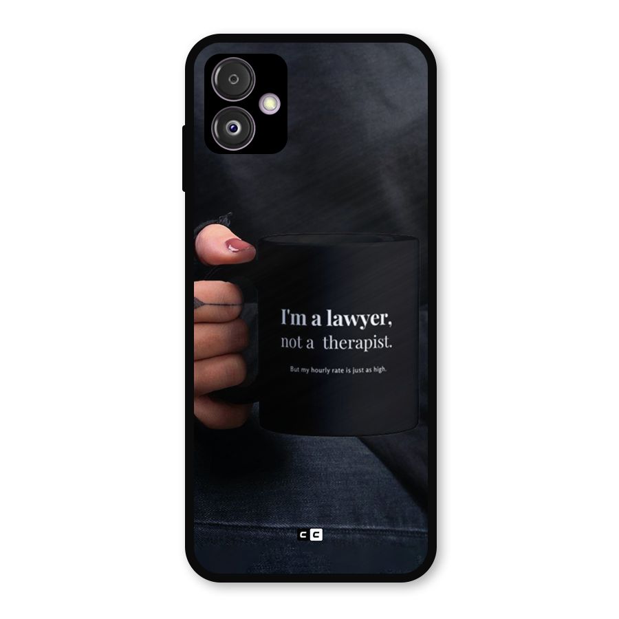 Lawyer Not Therapist Metal Back Case for Galaxy F14