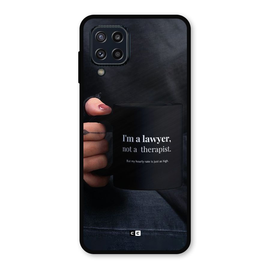Lawyer Not Therapist Metal Back Case for Galaxy M32