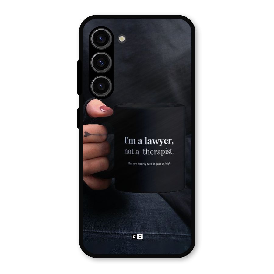 Lawyer Not Therapist Metal Back Case for Galaxy S23