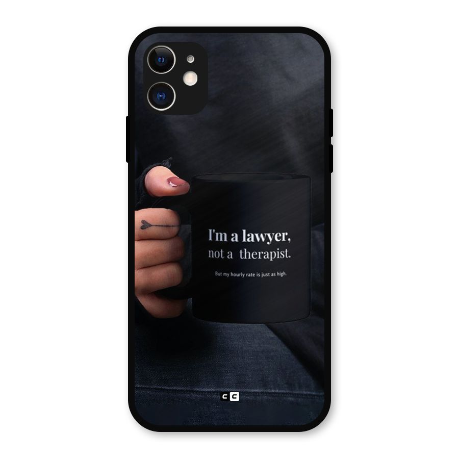 Lawyer Not Therapist Metal Back Case for iPhone 11