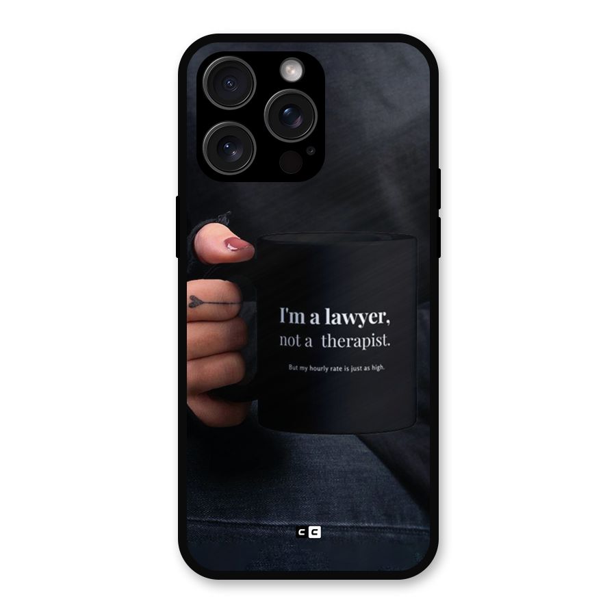 Lawyer Not Therapist Metal Back Case for iPhone 15 Pro Max