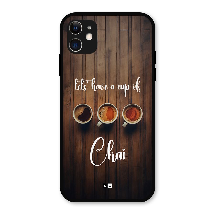 Lets Have A Cup Of Chai Metal Back Case for iPhone 11