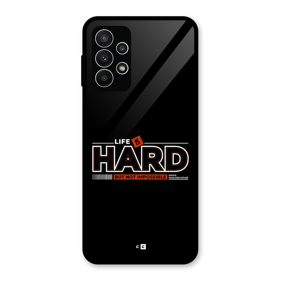 Life Is Hard Glass Back Case for Galaxy A23