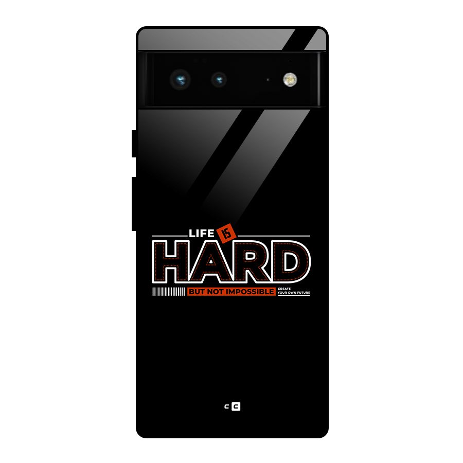 Life Is Hard Glass Back Case for Google Pixel 6