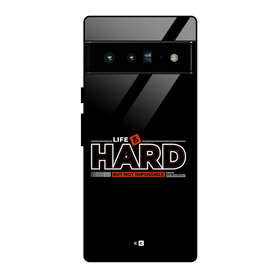 Life Is Hard Glass Back Case for Google Pixel 6 Pro