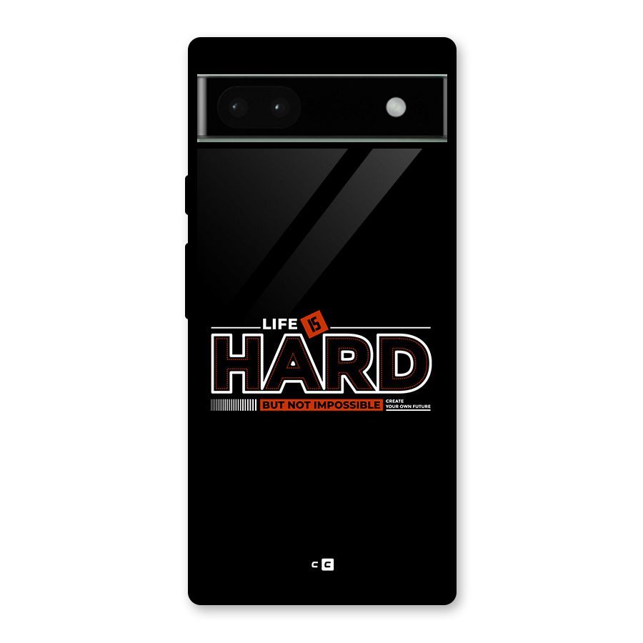 Life Is Hard Glass Back Case for Google Pixel 6a