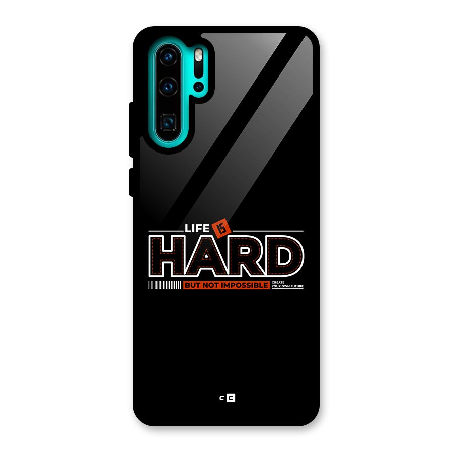 Life Is Hard Glass Back Case for Huawei P30 Pro
