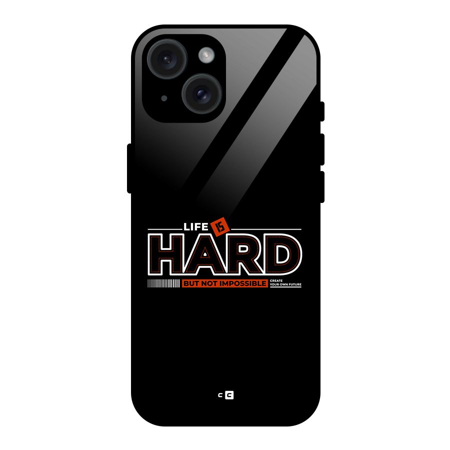 Life Is Hard Glass Back Case for iPhone 15