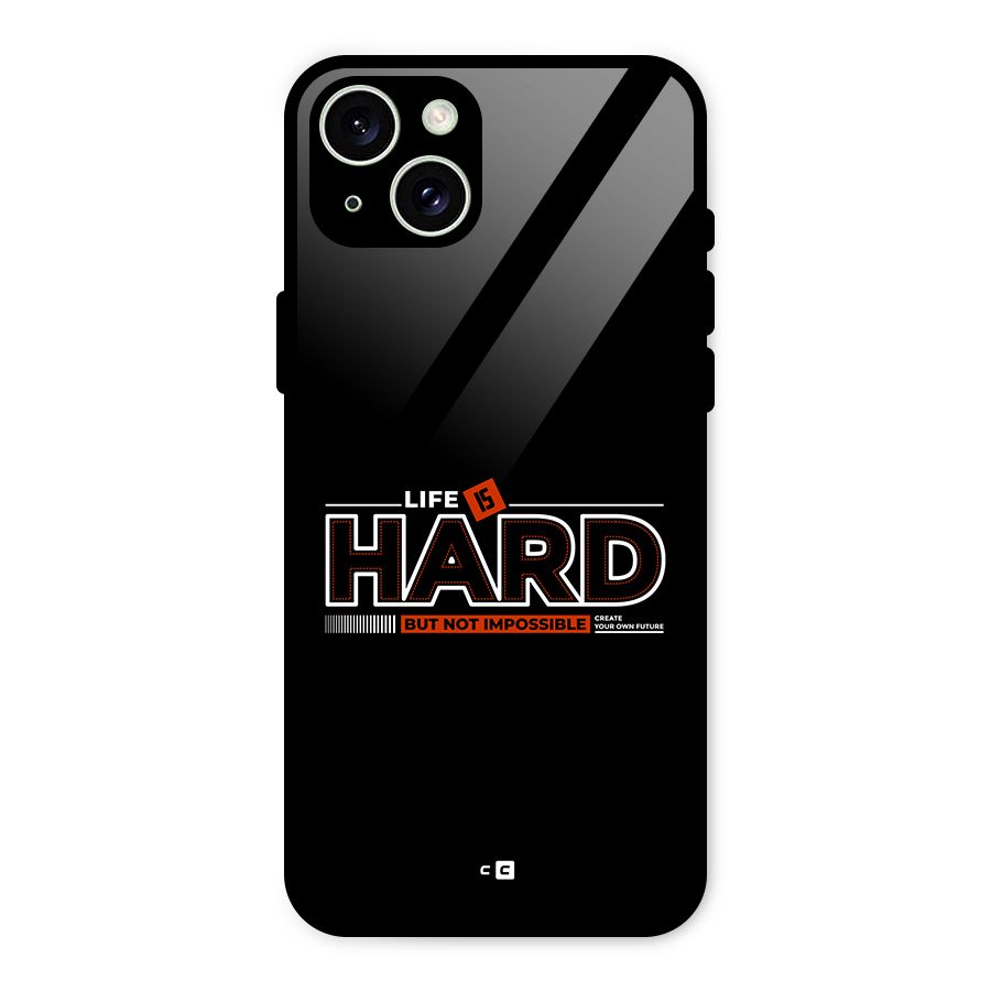 Life Is Hard Glass Back Case for iPhone 15 Plus