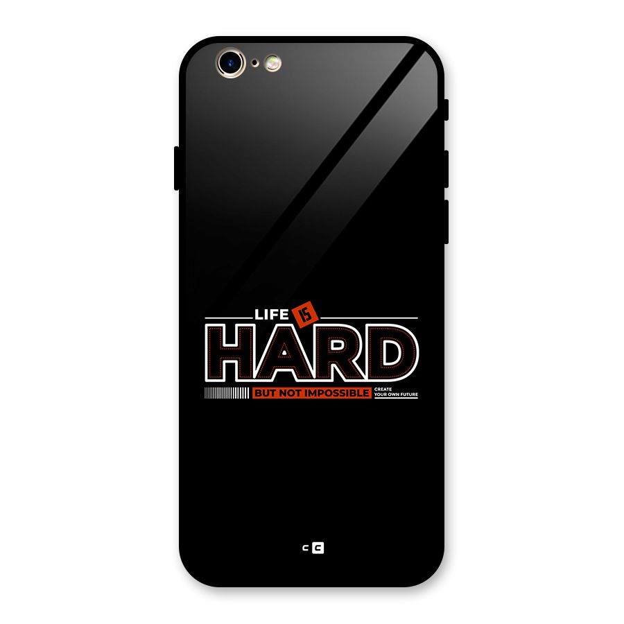 Life Is Hard Glass Back Case for iPhone 6 6S