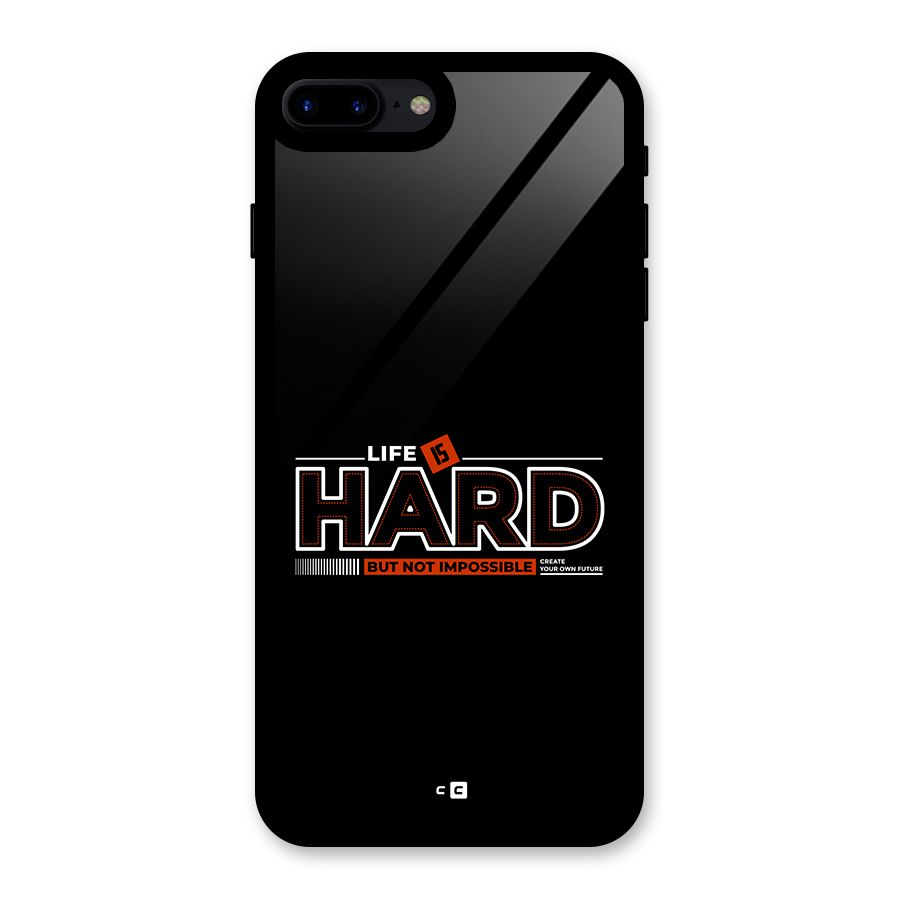Life Is Hard Glass Back Case for iPhone 7 Plus