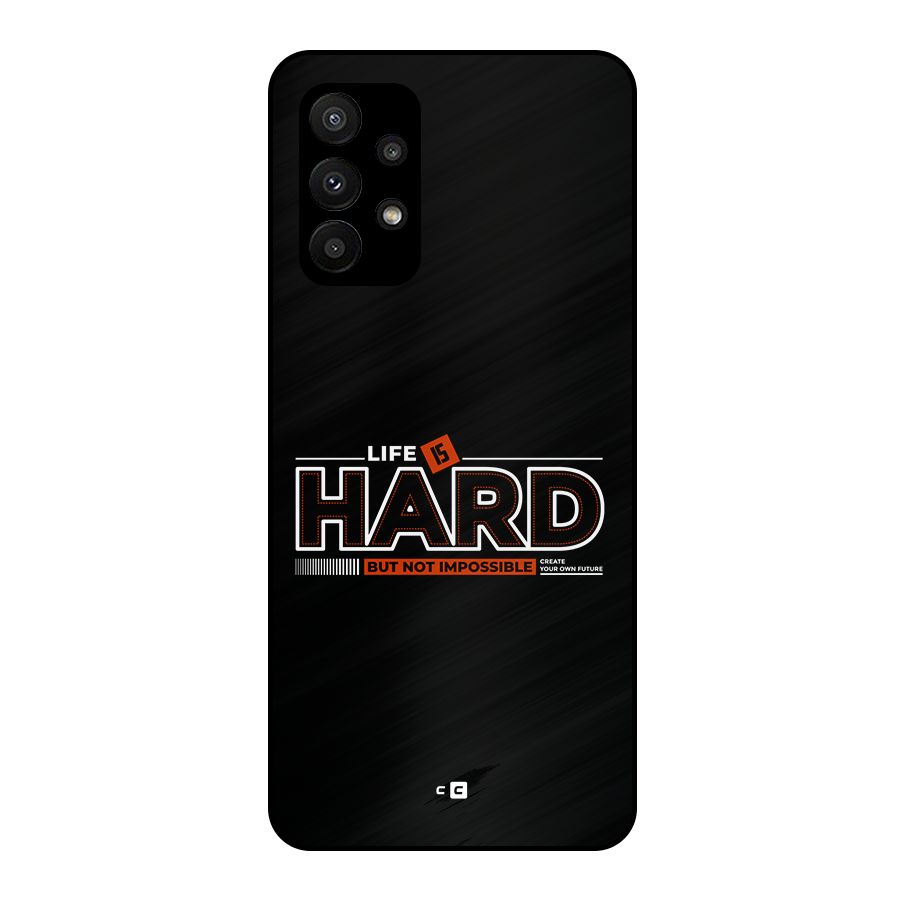 Life Is Hard Metal Back Case for Galaxy A23