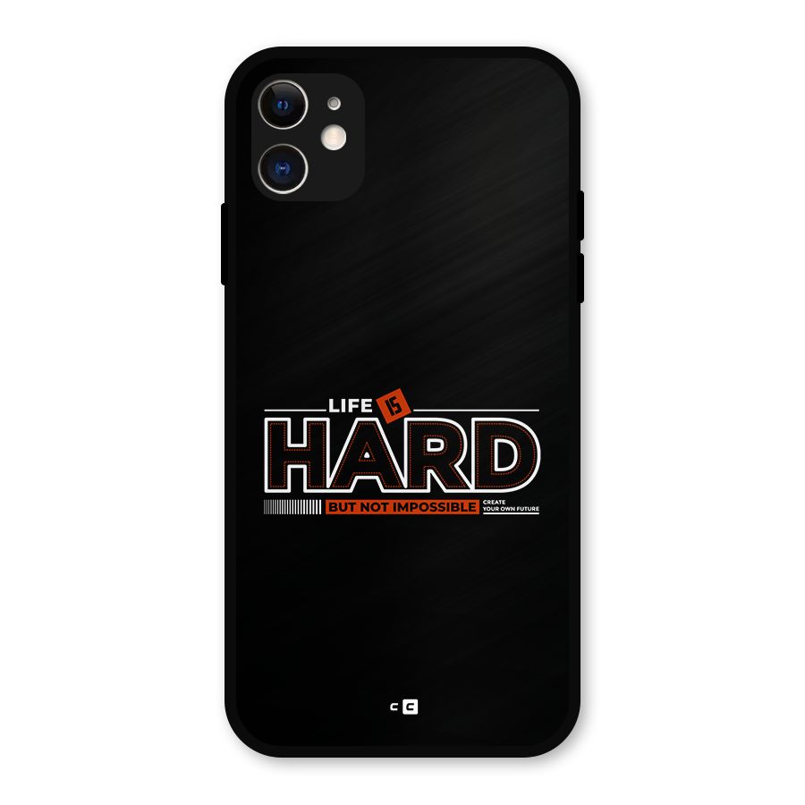 Life Is Hard Metal Back Case for iPhone 11