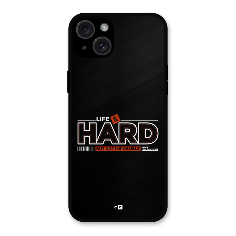 Life Is Hard Metal Back Case for iPhone 15 Plus
