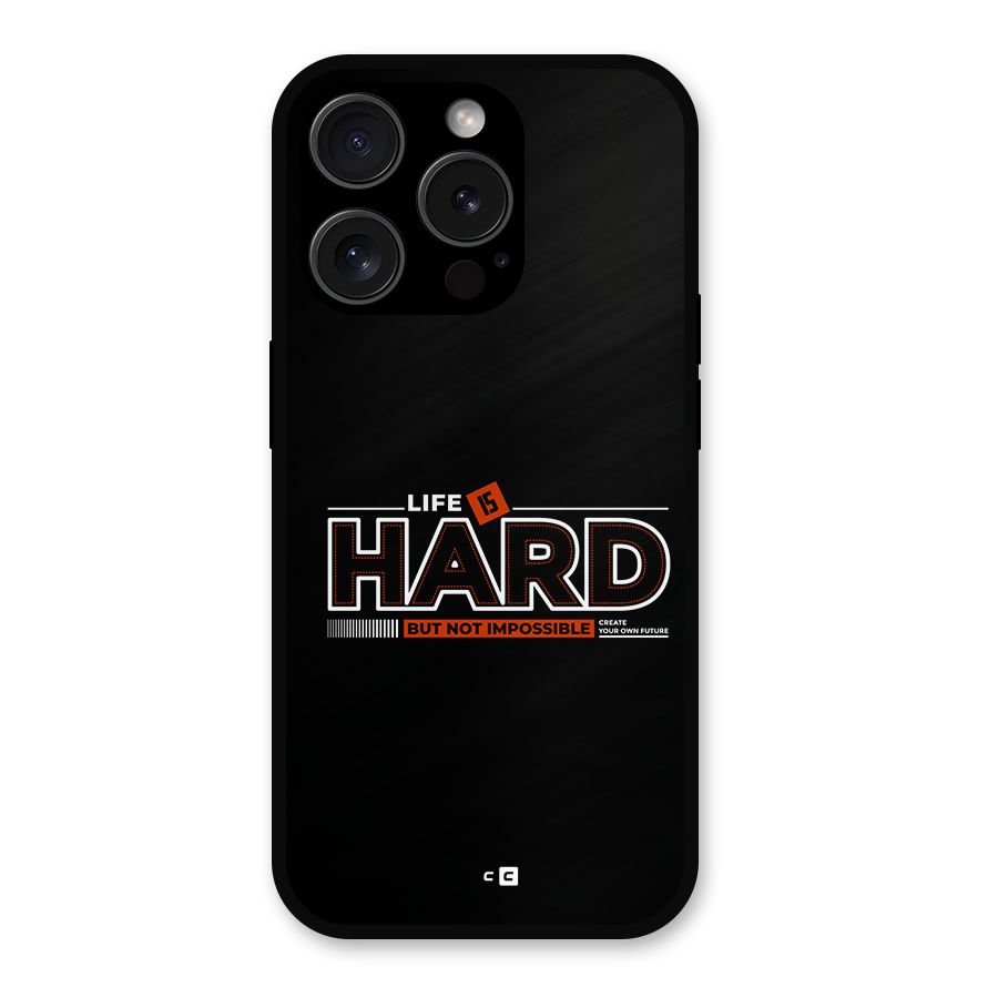 Life Is Hard Metal Back Case for iPhone 15 Pro