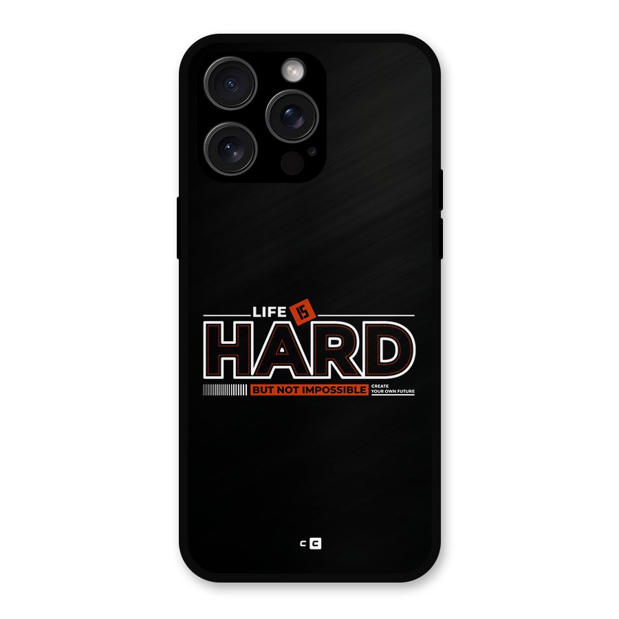 Life Is Hard Metal Back Case for iPhone 15 Pro Max