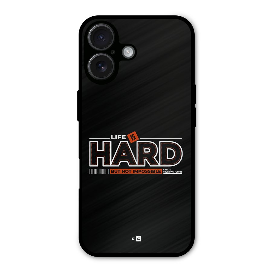 Life Is Hard Metal Back Case for iPhone 16