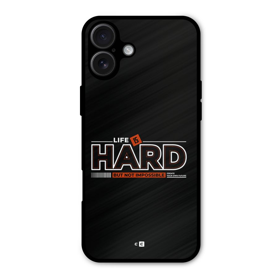 Life Is Hard Metal Back Case for iPhone 16 Plus