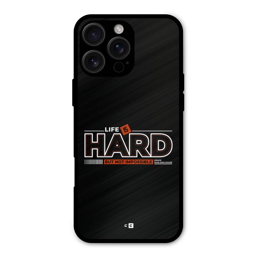 Life Is Hard Metal Back Case for iPhone 16 Pro Max