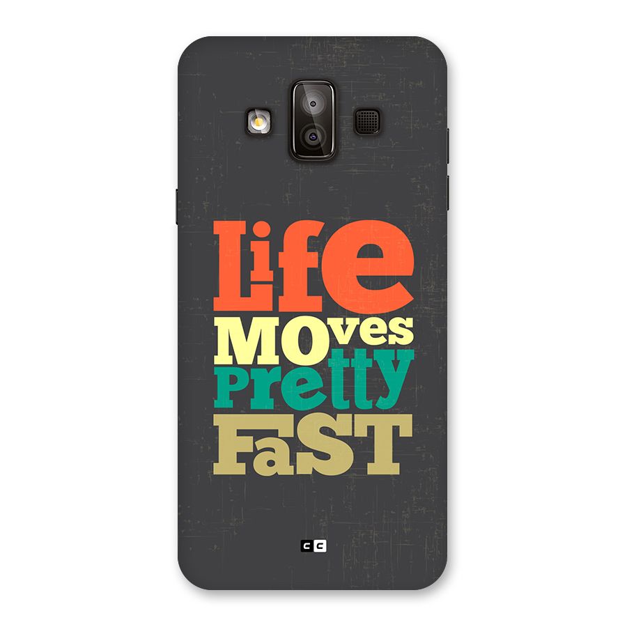 Life Moves Fast Back Case for Galaxy J7 Duo