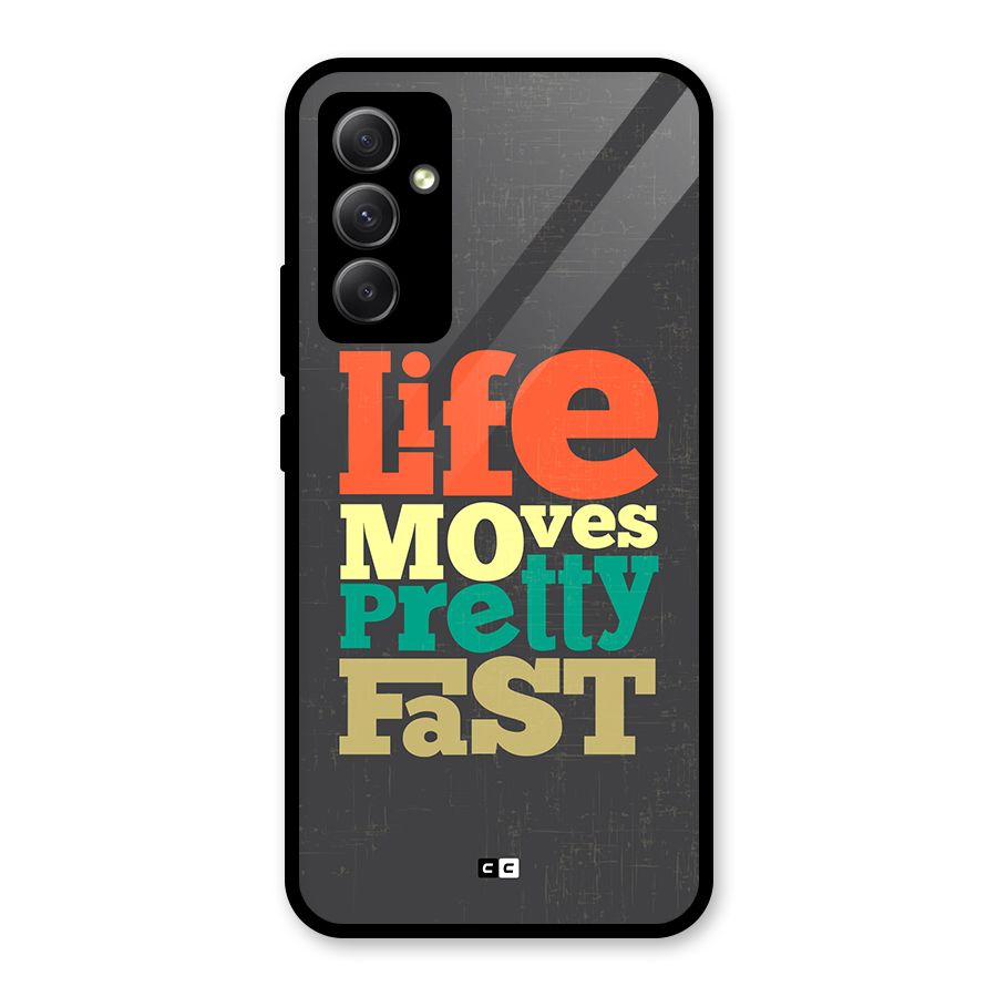 Life Moves Fast Glass Back Case for Galaxy A34