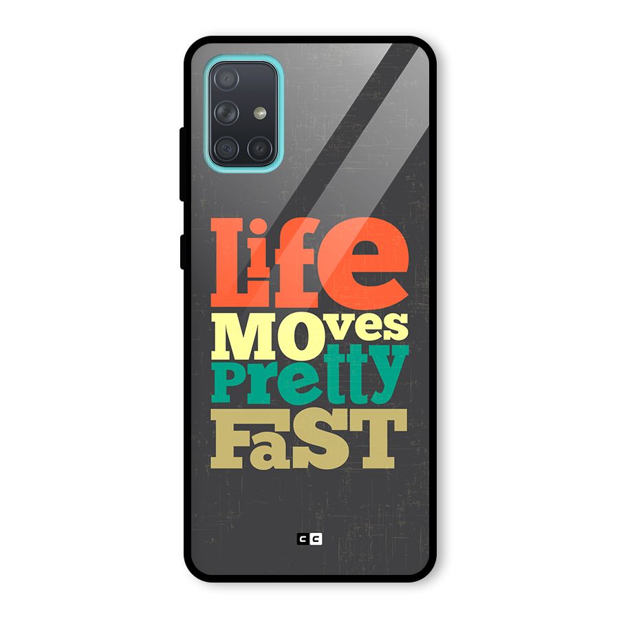 Life Moves Fast Glass Back Case for Galaxy A71