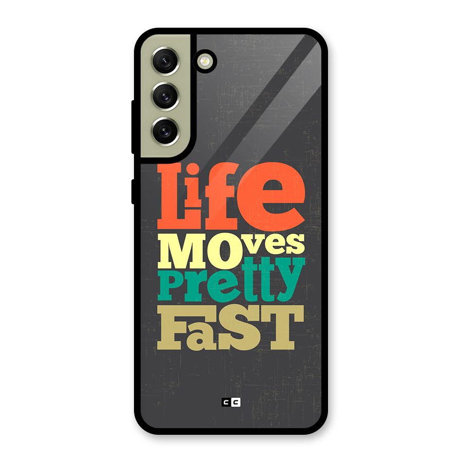 Life Moves Fast Glass Back Case for Galaxy S21 FE 5G