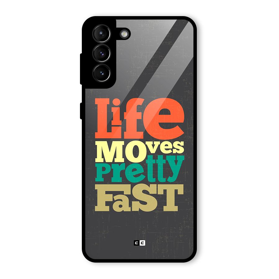 Life Moves Fast Glass Back Case for Galaxy S21 Plus