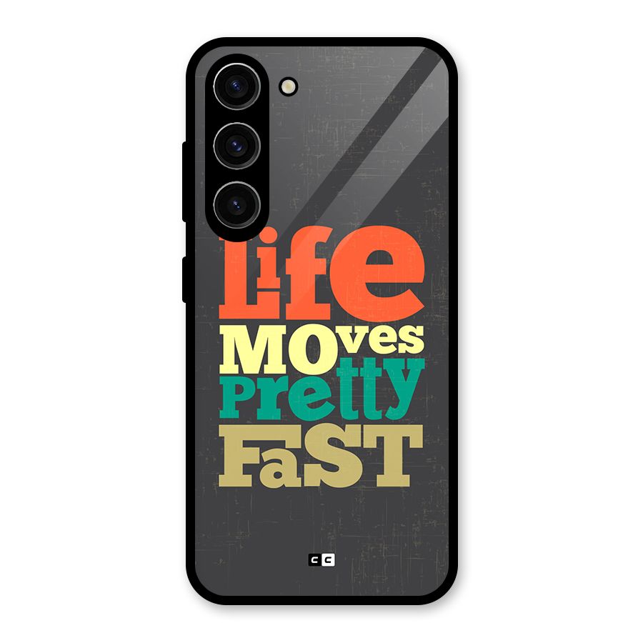 Life Moves Fast Glass Back Case for Galaxy S23