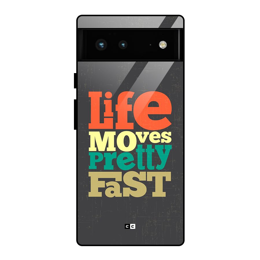 Life Moves Fast Glass Back Case for Google Pixel 6