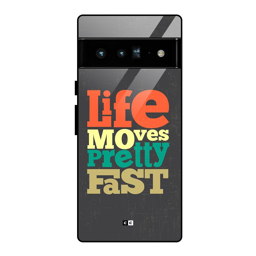 Life Moves Fast Glass Back Case for Google Pixel 6 Pro