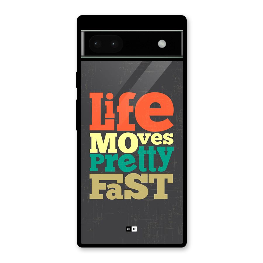 Life Moves Fast Glass Back Case for Google Pixel 6a