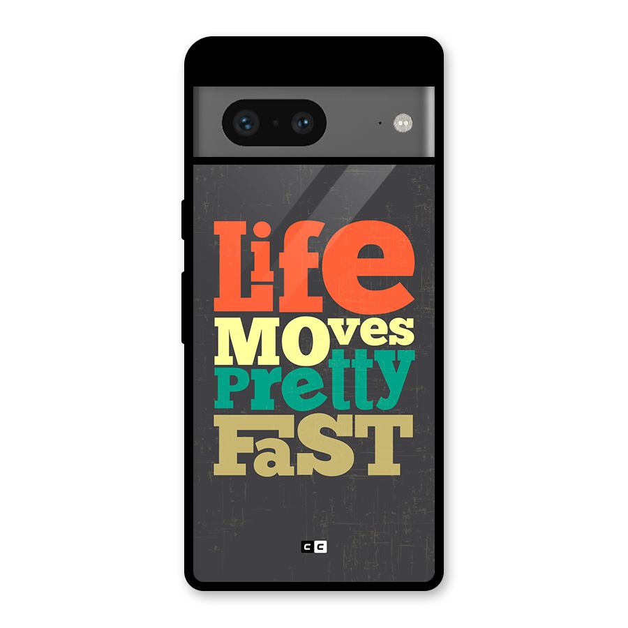 Life Moves Fast Glass Back Case for Google Pixel 7
