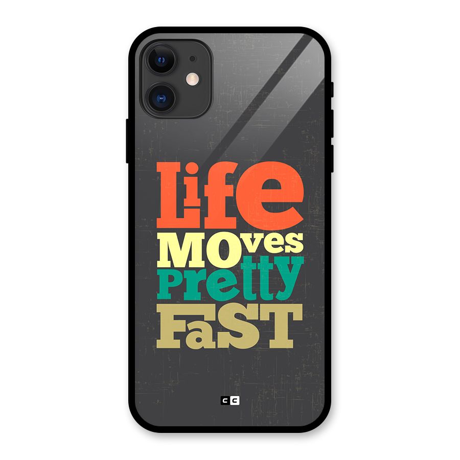 Life Moves Fast Glass Back Case for iPhone 11