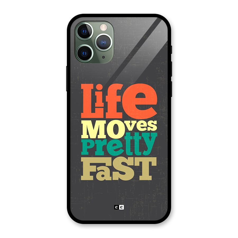 Life Moves Fast Glass Back Case for iPhone 11 Pro