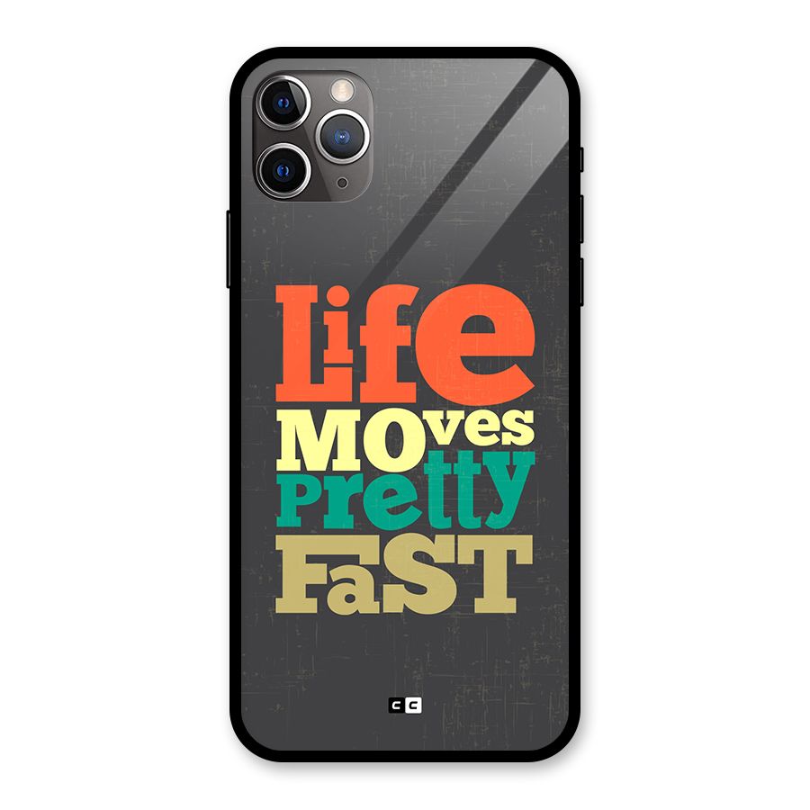 Life Moves Fast Glass Back Case for iPhone 11 Pro Max