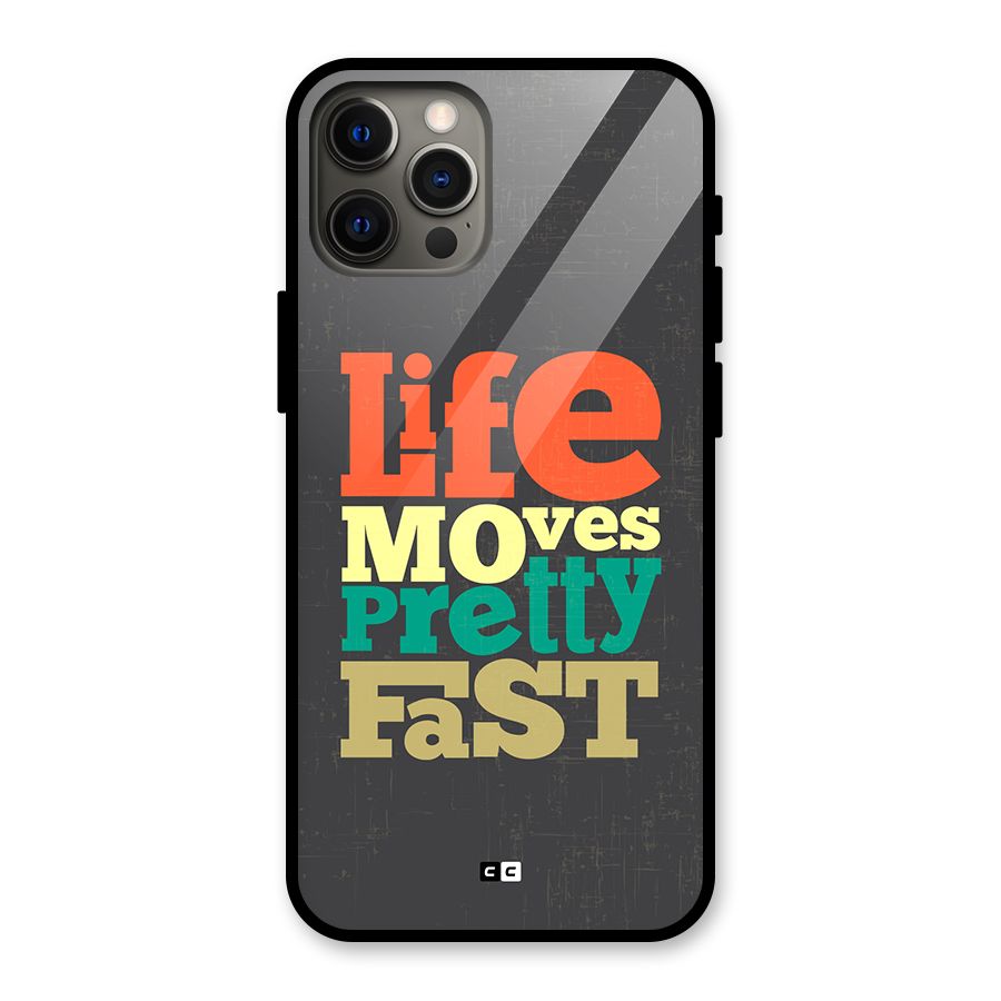 Life Moves Fast Glass Back Case for iPhone 12 Pro Max