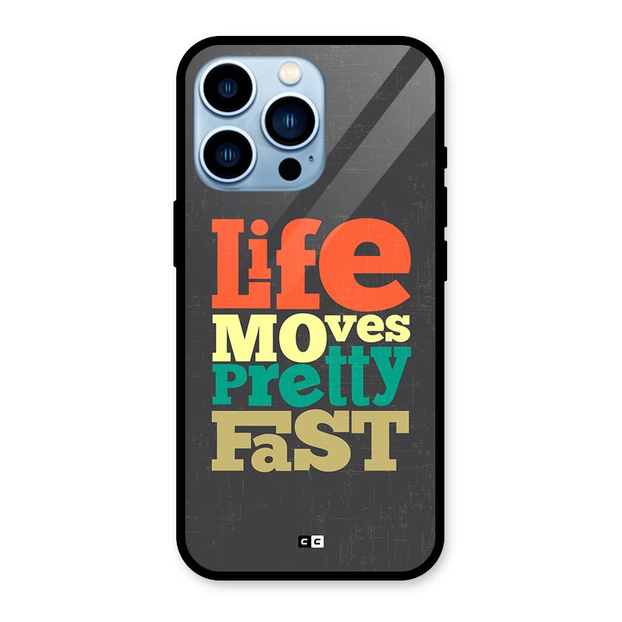 Life Moves Fast Glass Back Case for iPhone 13 Pro