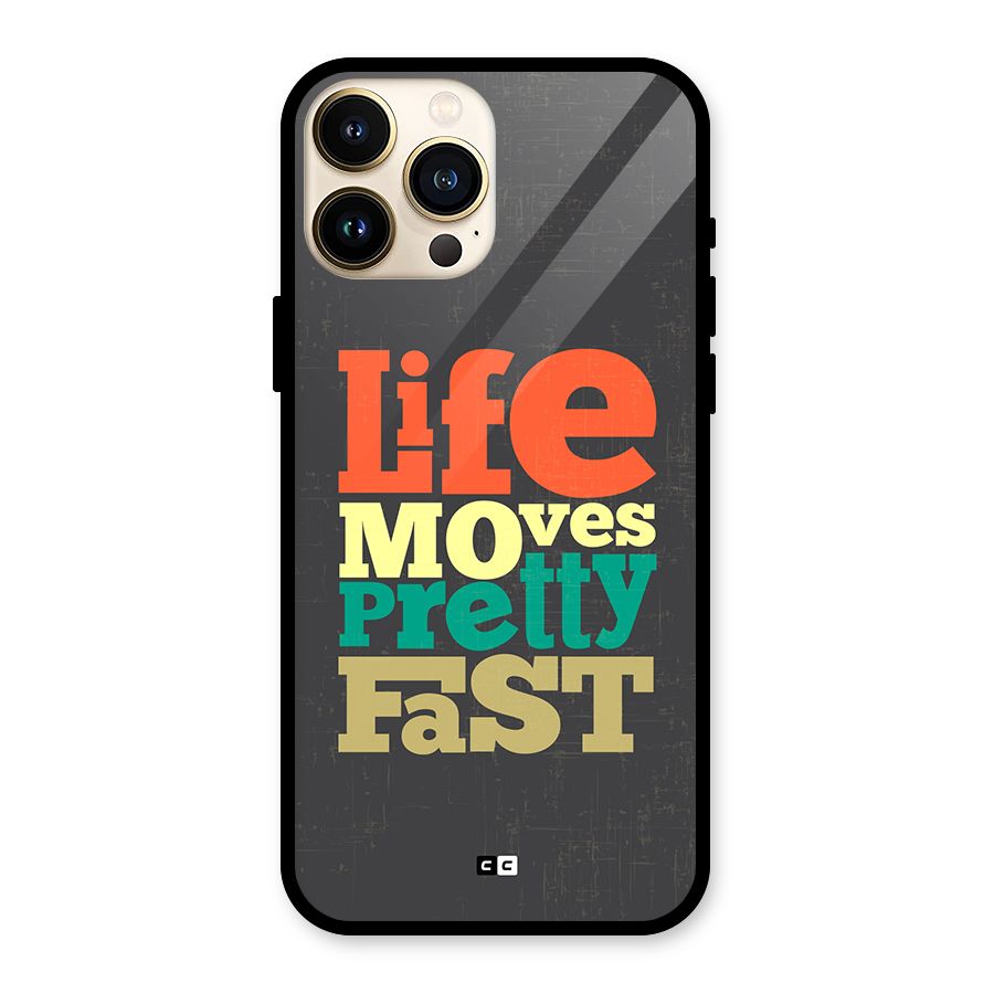 Life Moves Fast Glass Back Case for iPhone 13 Pro Max