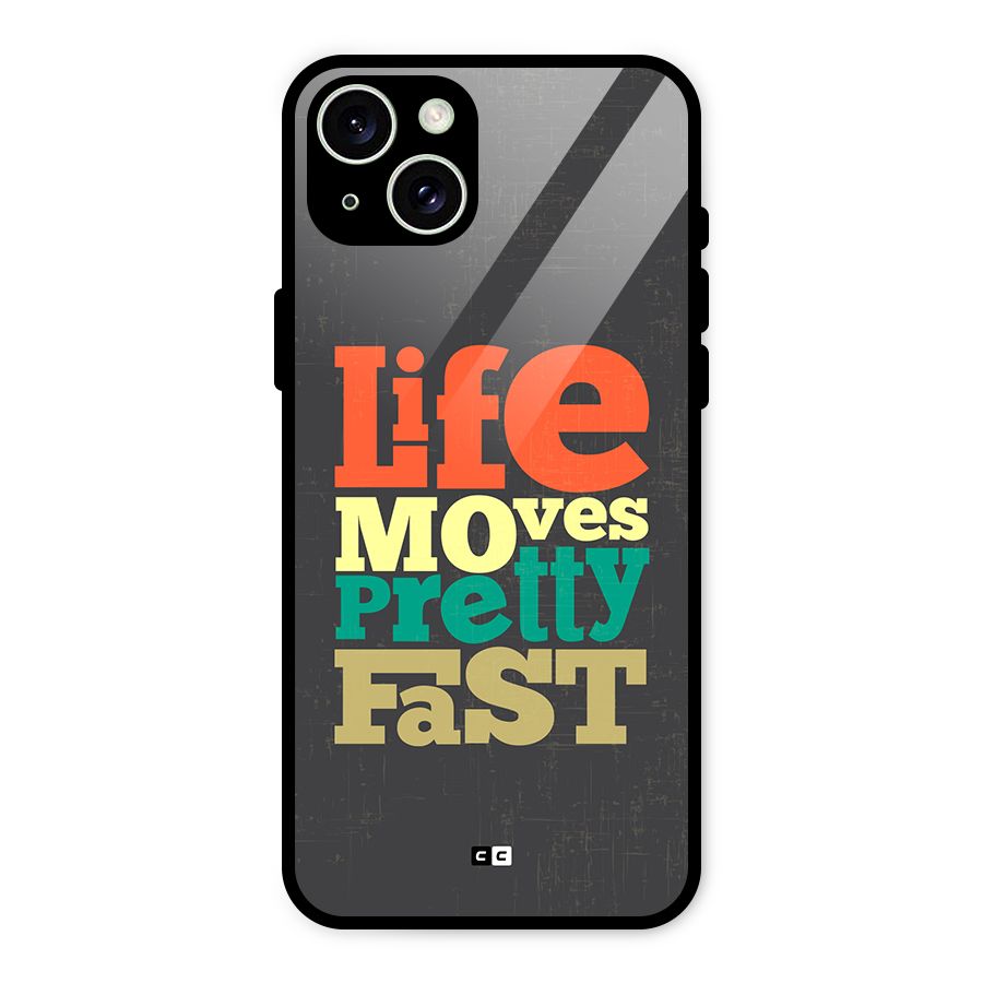 Life Moves Fast Glass Back Case for iPhone 15 Plus