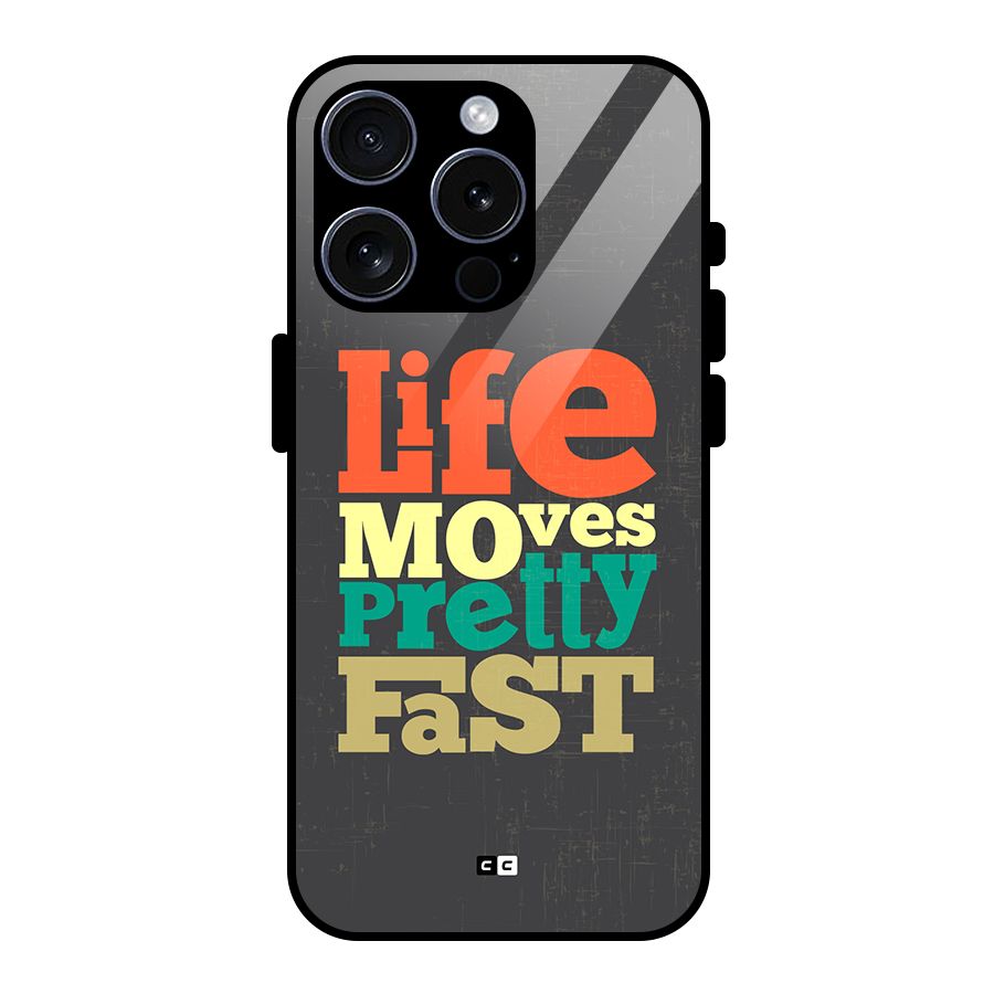 Life Moves Fast Glass Back Case for iPhone 15 Pro