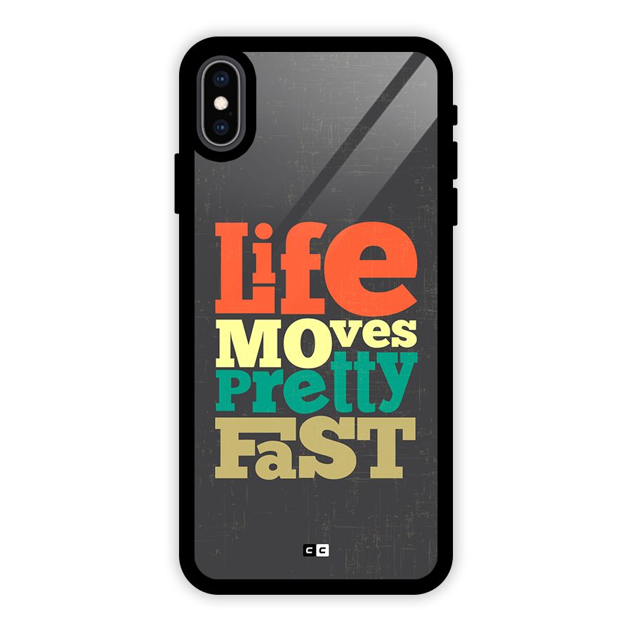Life Moves Fast Glass Back Case for iPhone XS Max