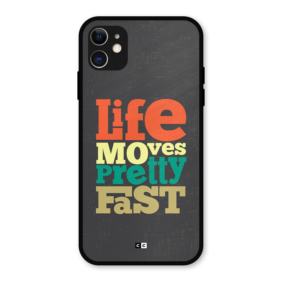 Life Moves Fast Metal Back Case for iPhone 11