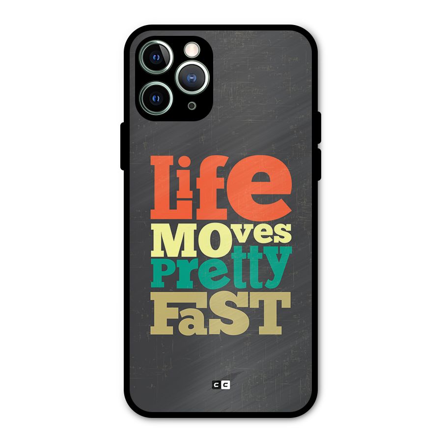 Life Moves Fast Metal Back Case for iPhone 11 Pro Max