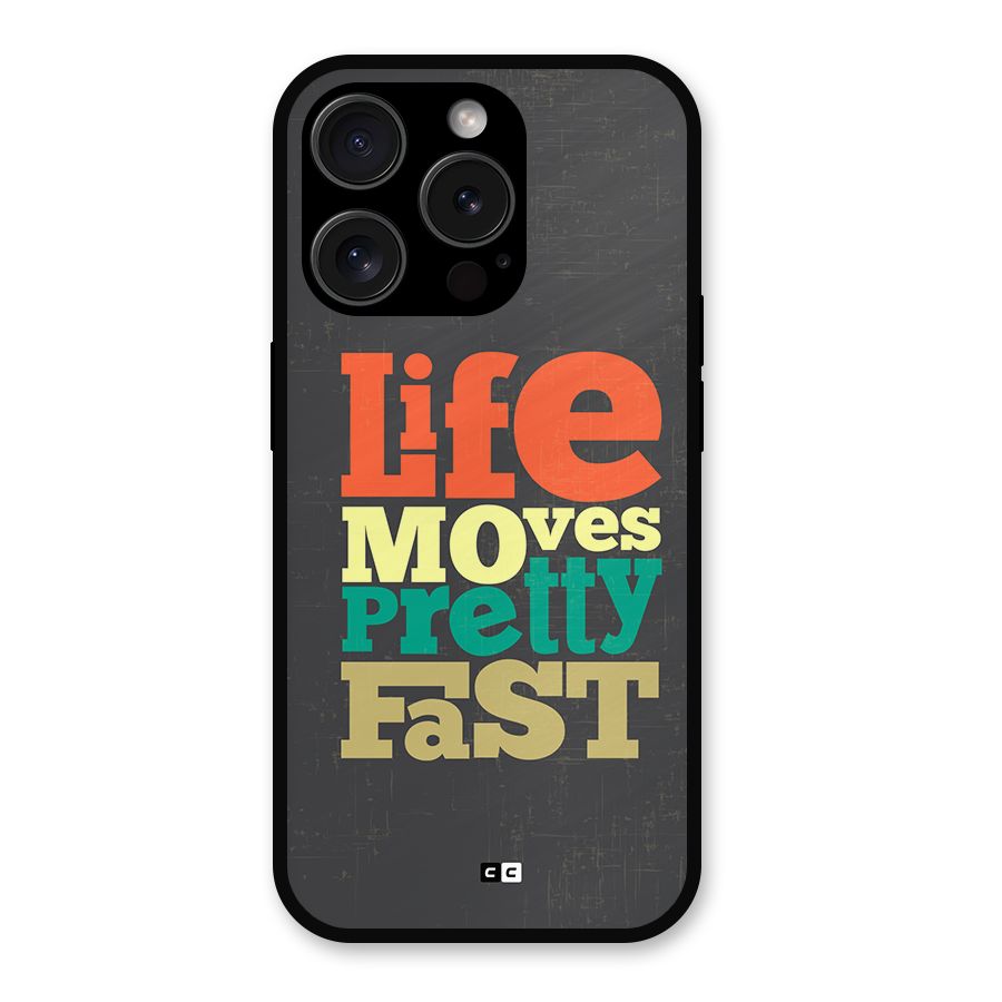 Life Moves Fast Metal Back Case for iPhone 15 Pro