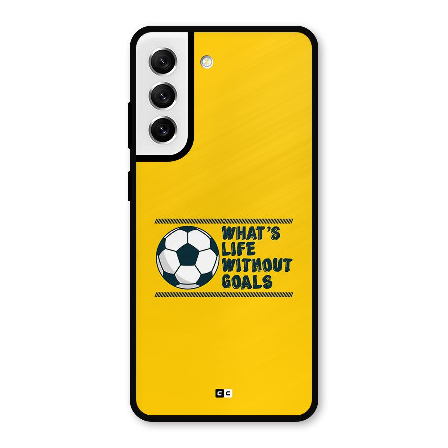 Life Without Goals Metal Back Case for Galaxy S21 FE 5G
