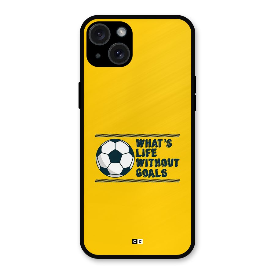 Life Without Goals Metal Back Case for iPhone 15 Plus