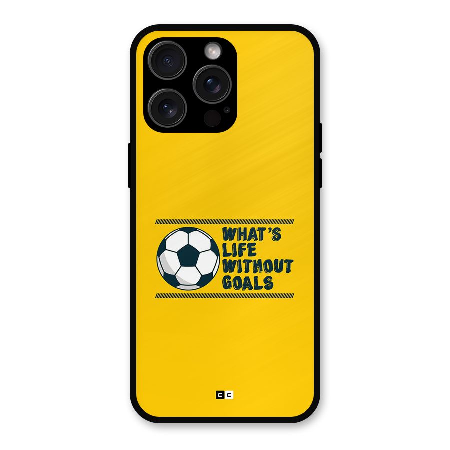 Life Without Goals Metal Back Case for iPhone 15 Pro Max