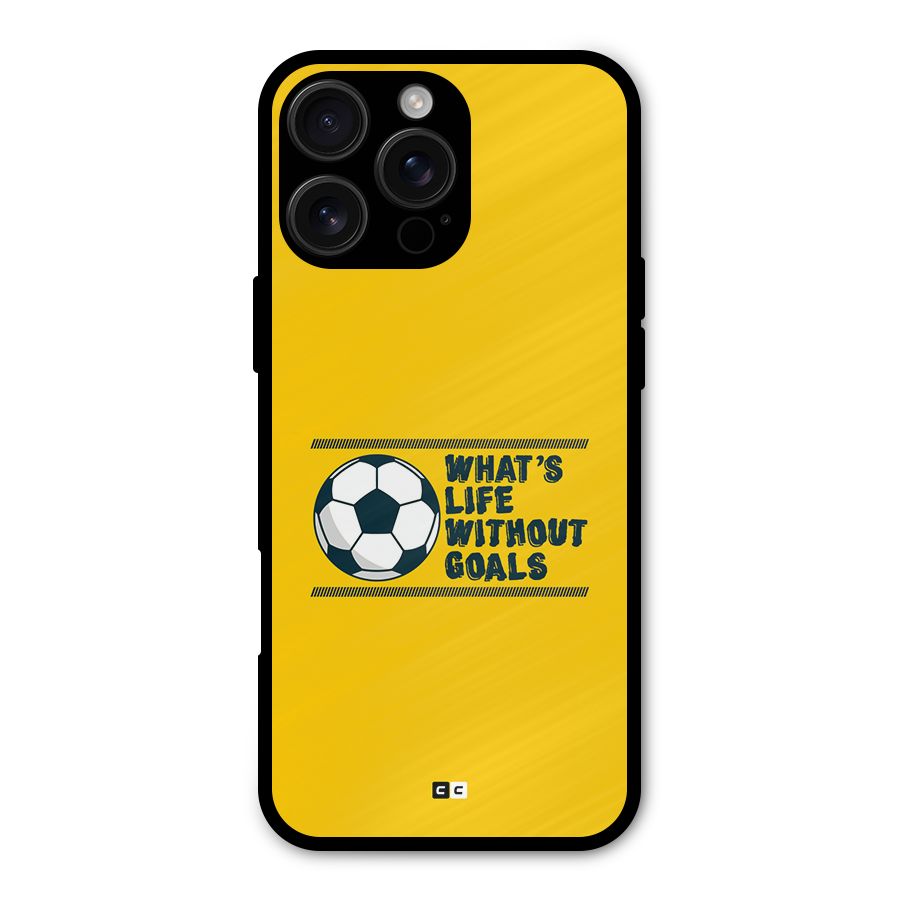 Life Without Goals Metal Back Case for iPhone 16 Pro Max