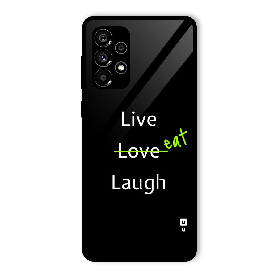 Live Eat Laugh Glass Back Case for Galaxy A73 5G